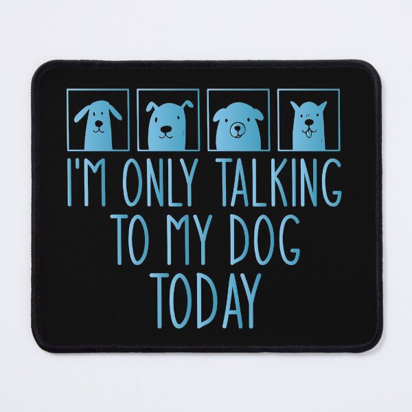 Item preview, I'm Only talking To My Dog Today - Funny Dog Lovers designed and sold by Aymanclothings.