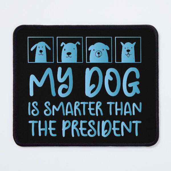 Item preview, MY DOG IS SMARTER THAN THE PRESIDENT - Funny Dog Lovers designed and sold by Aymanclothings.
