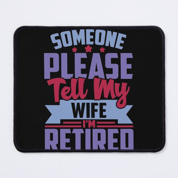 Item preview, Would Someone Tell My Wife I'm Retired , Funny Retirement Gift , Funny Wife's Gift , Funny Dad's Gift designed and sold by mohalaz.