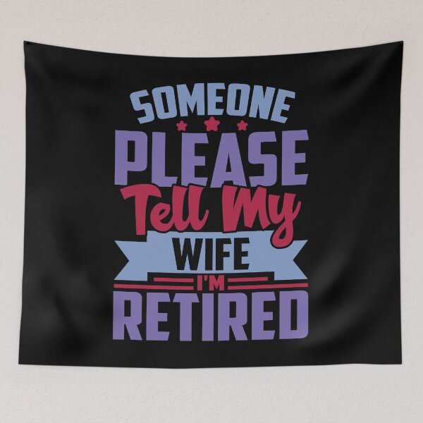 Item preview, Would Someone Tell My Wife I'm Retired , Funny Retirement Gift , Funny Wife's Gift , Funny Dad's Gift designed and sold by mohalaz.