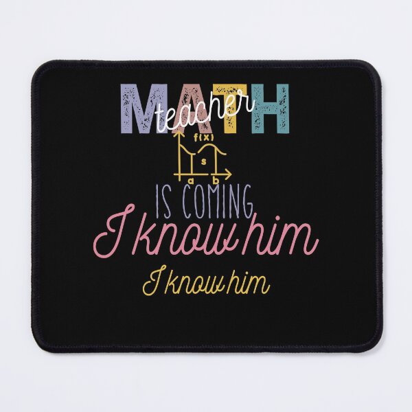 Item preview, Math Teacher Is Coming I know Him I Know Him designed and sold by Amirebdesign.