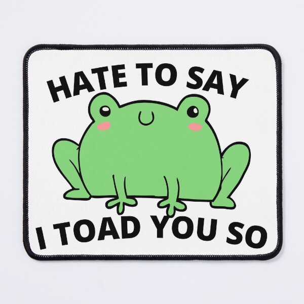 Item preview, Hate to say I Tode you so designed and sold by player-502.