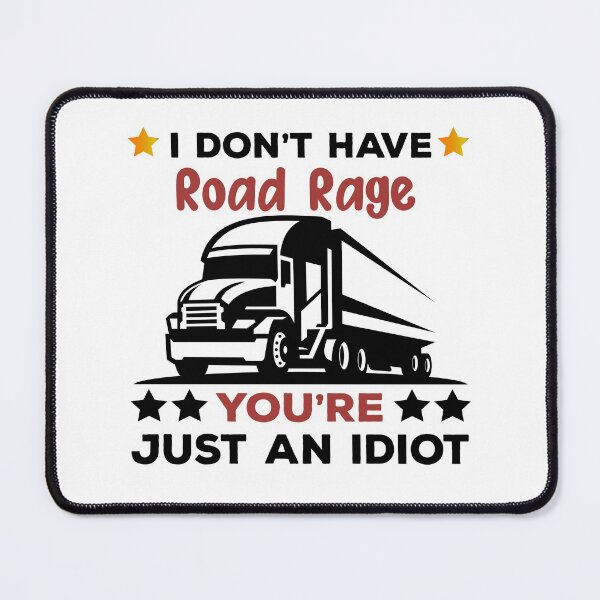 Item preview, I Don't Have Road Rage You're just an Idiot, Funny Trucker designed and sold by StoreMix23.