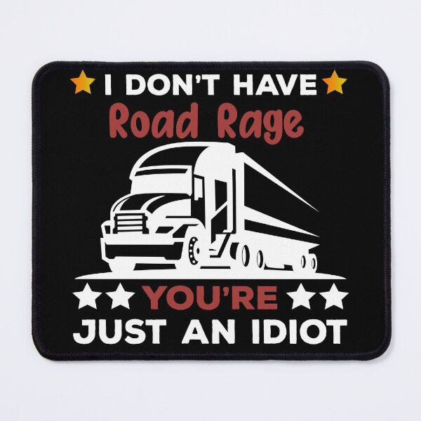 Item preview, I Don't Have Road Rage You're just an Idiot, Funny Trucker designed and sold by StoreMix23.
