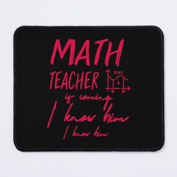 Item preview, Math Teacher Is Coming I know Him I Know Him designed and sold by Amirebdesign.