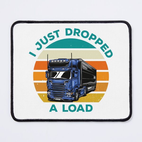 Item preview, I just dropped a load, funny truck driver designed and sold by StoreMix23.