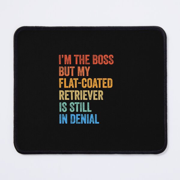 Item preview, I'm The Boss Flat-Coated Retriever Still In Denial  designed and sold by Guarddogdrive.
