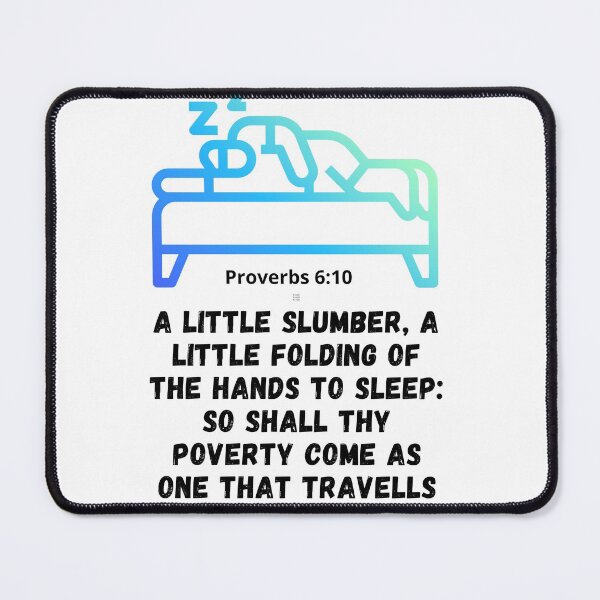 Item preview, Proverb 6:10 &11: A little sleep, a little slumber, a little folding of the hands to sleep :So shall thy poverty come as one that travels. designed and sold by Hinny8.