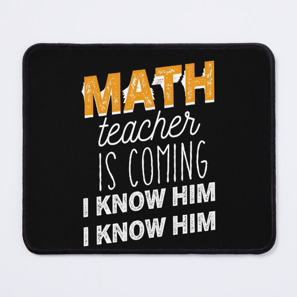 Item preview, Math Teacher Is Coming I know Him I Know Him designed and sold by Amirebdesign.
