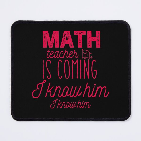 Item preview, Math Teacher Is Coming I know Him I Know Him designed and sold by Amirebdesign.