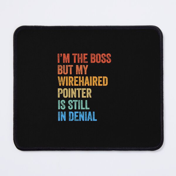 Item preview, I'm The Boss German Wirehaired Pointer Still In Denial  designed and sold by Guarddogdrive.