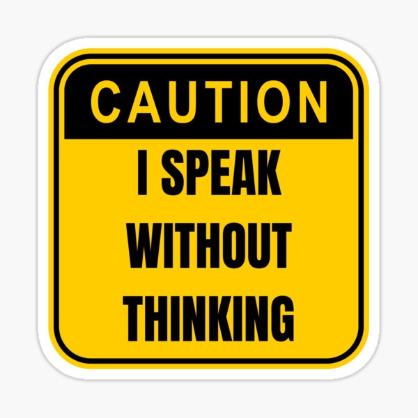  Caution I Speak Without Thinking Sticker By TerriArmstrong Redbubble