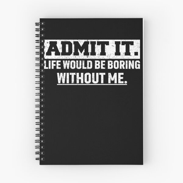 Item preview, Admit It Life Would Be Boring Without Me Funny Saying  designed and sold by saifuddin shifat.