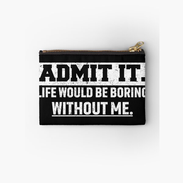 Item preview, Admit It Life Would Be Boring Without Me Funny Saying  designed and sold by saifuddin shifat.