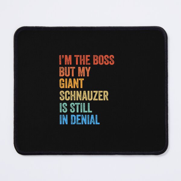Item preview, I'm The Boss Giant Schnauzer Still In Denial designed and sold by Guarddogdrive.