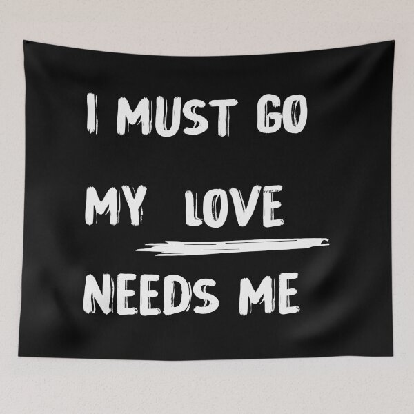Item preview, Copy of I must go my love needs me designed and sold by youssef baala.