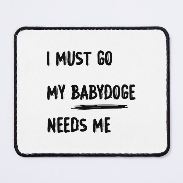 Item preview, I must go my babydoge needs me designed and sold by youssef baala.