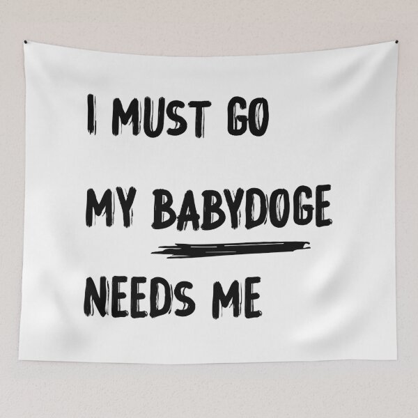 Item preview, I must go my babydoge needs me designed and sold by youssef baala.