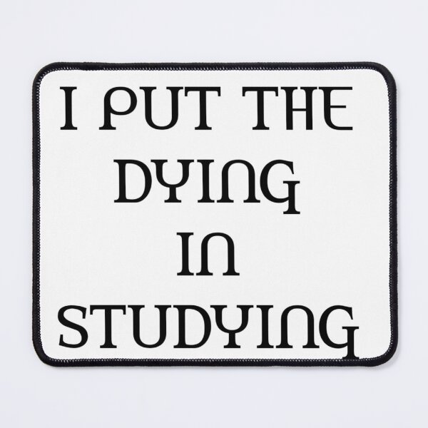 Item preview, I Put The Dying In Studying designed and sold by Andersong.