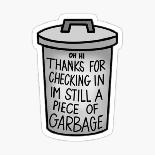 "still a piece of garbage" Sticker by abigailclairej Redbubble