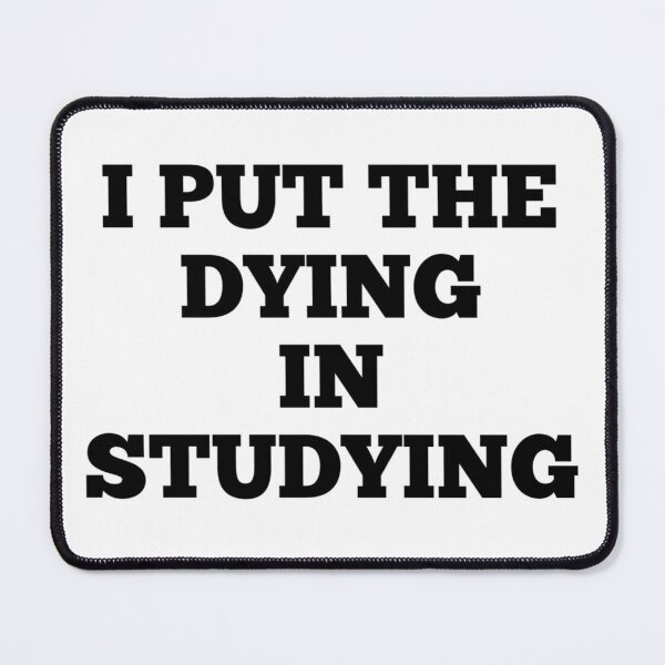 Item preview, I Put The Dying In Studying designed and sold by Andersong.