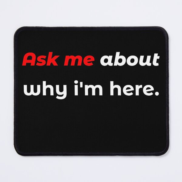 Item preview, Ask Me about why i'm here designed and sold by AdsInspiration.