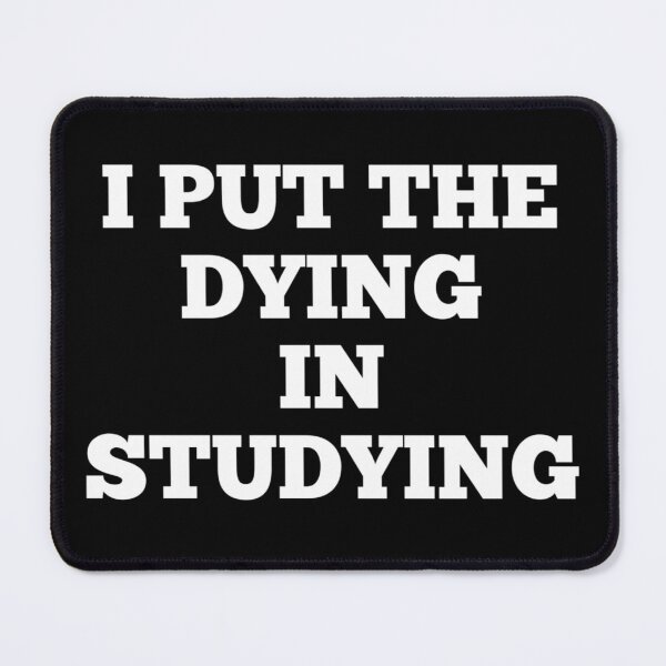 Item preview, I Put The Dying In Studying designed and sold by Andersong.