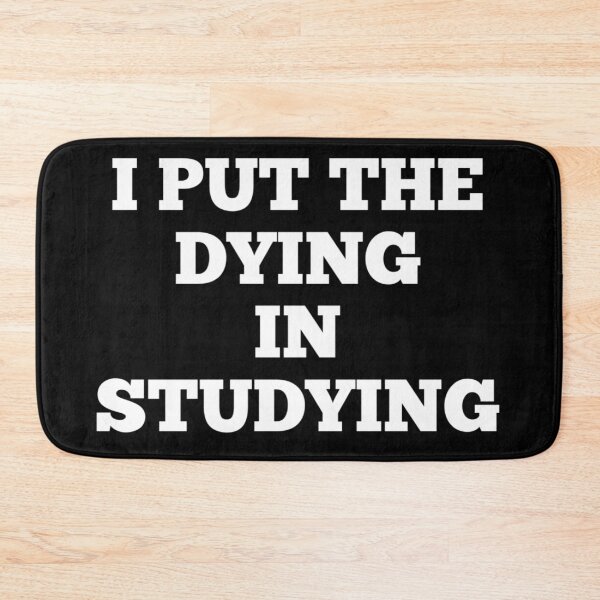 Item preview, I Put The Dying In Studying designed and sold by Andersong.