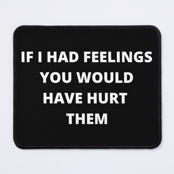Item preview, If I Had Feelings You Would Have Hurt Them designed and sold by SameGirlNwTrcks.