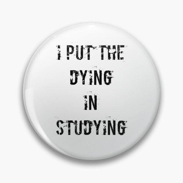 Item preview, I Put The Dying In Studying designed and sold by Andersong.