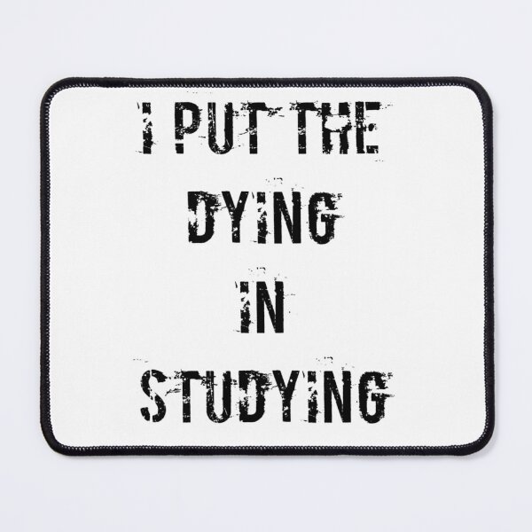 Item preview, I Put The Dying In Studying designed and sold by Andersong.