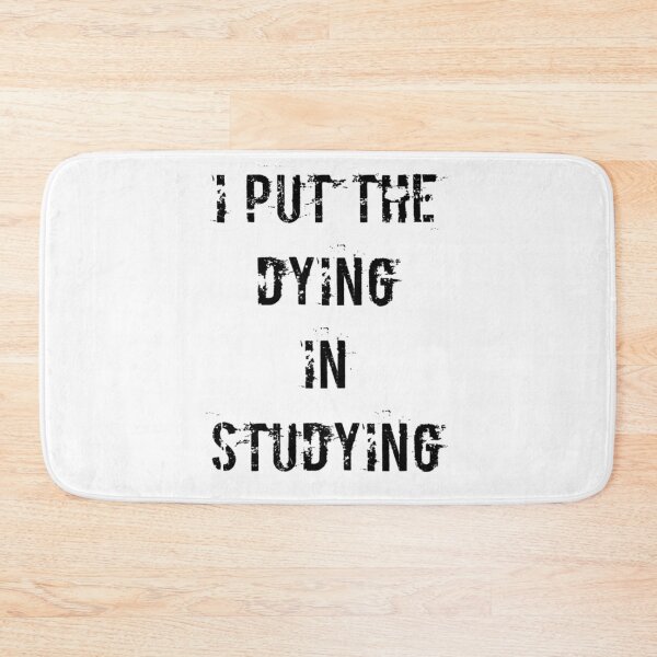 Item preview, I Put The Dying In Studying designed and sold by Andersong.