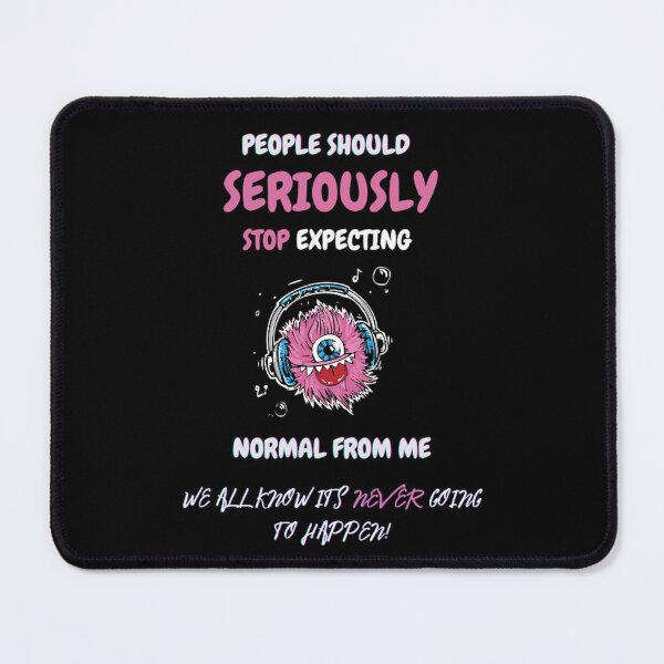 Item preview, People should seriously stop expecting normal from me designed and sold by Tejal Bipath.