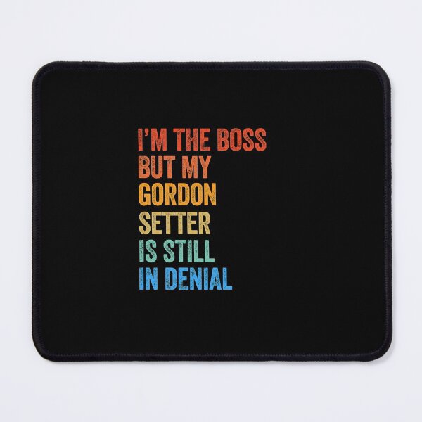 Item preview, Copy of I'm The Boss Gordon Setter Still In Denial  designed and sold by Guarddogdrive.