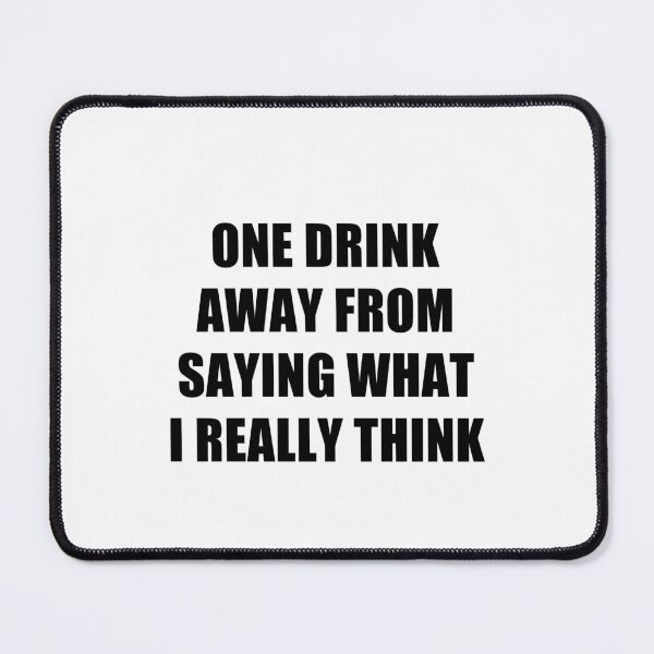 Item preview, funny sarcastic offended saying ONE DRINK AWAY FROM SAYING WHAT I REALLY THINK gift  Birthday Meme Girlfriend boyfriend designed and sold by joygift369.