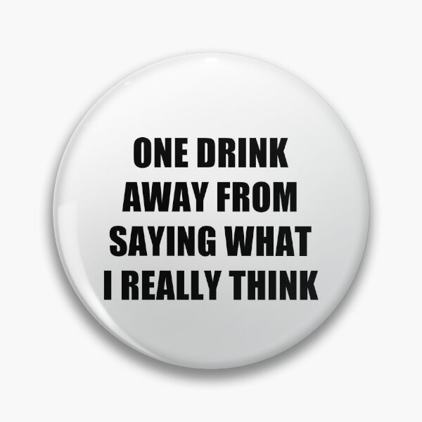Item preview, funny sarcastic offended saying ONE DRINK AWAY FROM SAYING WHAT I REALLY THINK gift  Birthday Meme Girlfriend boyfriend designed and sold by joygift369.