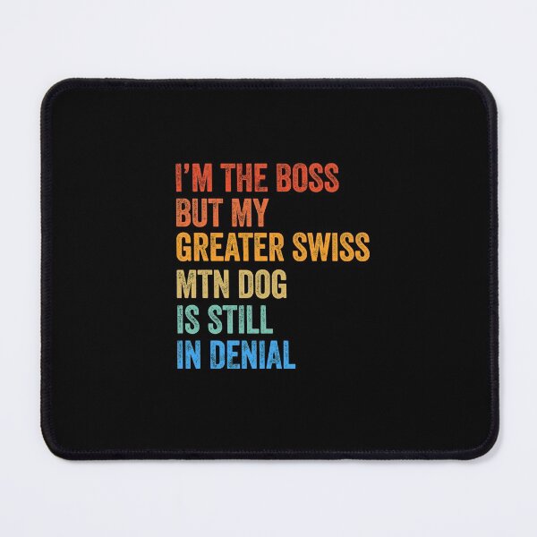 Item preview, I'm The Boss Greater Swiss Mountain Dog Still In Denial  designed and sold by Guarddogdrive.