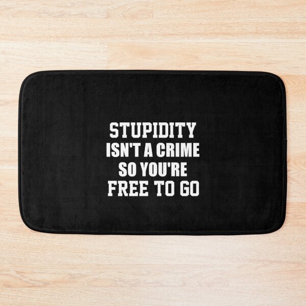 Item preview, funny sarcastic offended saying STUPIDITY ISN'T A CRIME SO YOU'RE FREE TO GO gift  Birthday Meme Girlfriend boyfriend designed and sold by joygift369.
