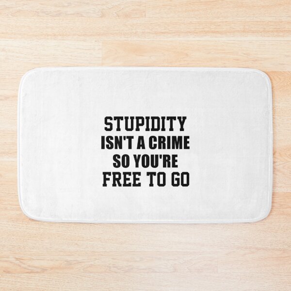 Item preview, funny sarcastic offended saying STUPIDITY ISN'T A CRIME SO YOU'RE FREE TO GO gift  Birthday Meme Girlfriend boyfriend designed and sold by joygift369.