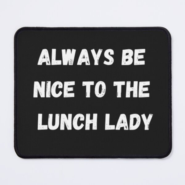 Item preview, Always Be Nice To The Lunch lady Classic T-Shirt designed and sold by medartis.
