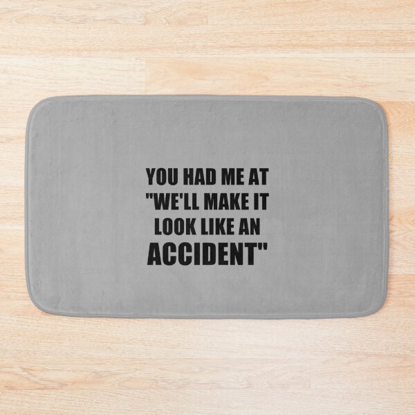 Item preview, fnny sarcastic offended saying YOU HAD ME AT "WE'LL MAKE IT LOOK LIKE AN ACCIDENT" gift  Birthday Meme Girlfriend boyfriend designed and sold by joygift369.