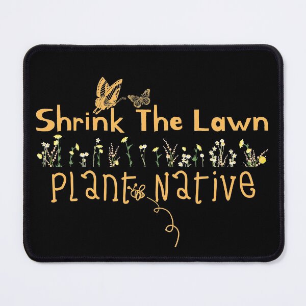 Item preview, Shrink The Lawn Plant Native Design designed and sold by EarthArtDesigns.