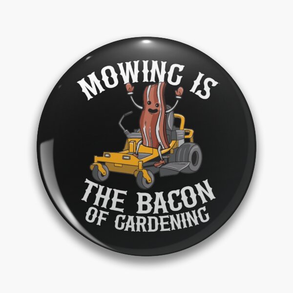 Item preview, Mowing Is The Bacon Of Gardening designed and sold by StarcyWol.
