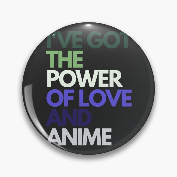 Item preview,  I've got the power of love and anime designed and sold by aboniteblanc.