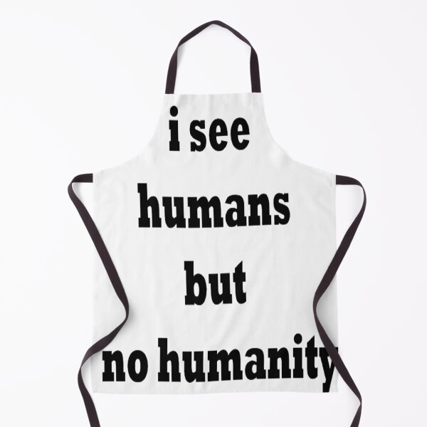 Item preview, i see humans but no humanity, gift designed and sold by pretty-Designed.