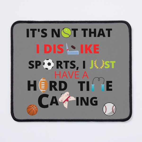 Item preview, It's Not That I Dislike Sports, I Just Have A Hard Time Caring designed and sold by SameGirlNwTrcks.