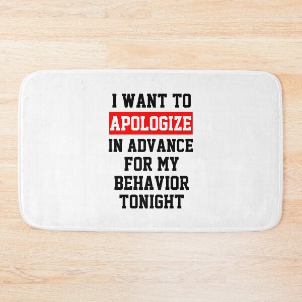 Item preview, funny sarcastic offended saying I WANT TO APOLOGIZE IN ADVANCE FOR MY BEHAVIOR TONIGHT gift  Birthday Meme Girlfriend boyfriend designed and sold by joygift369.
