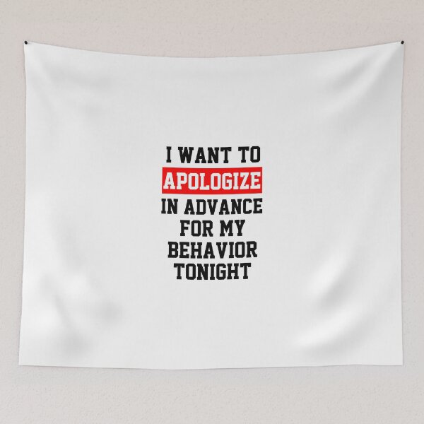 Item preview, funny sarcastic offended saying I WANT TO APOLOGIZE IN ADVANCE FOR MY BEHAVIOR TONIGHT gift  Birthday Meme Girlfriend boyfriend designed and sold by joygift369.