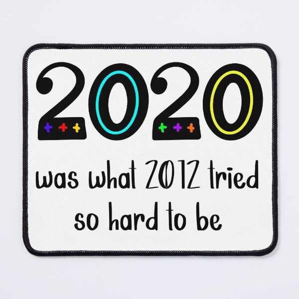 Item preview, 2020 Was What 2012 Tried So Hard to Be (Color) designed and sold by murkyswamp.
