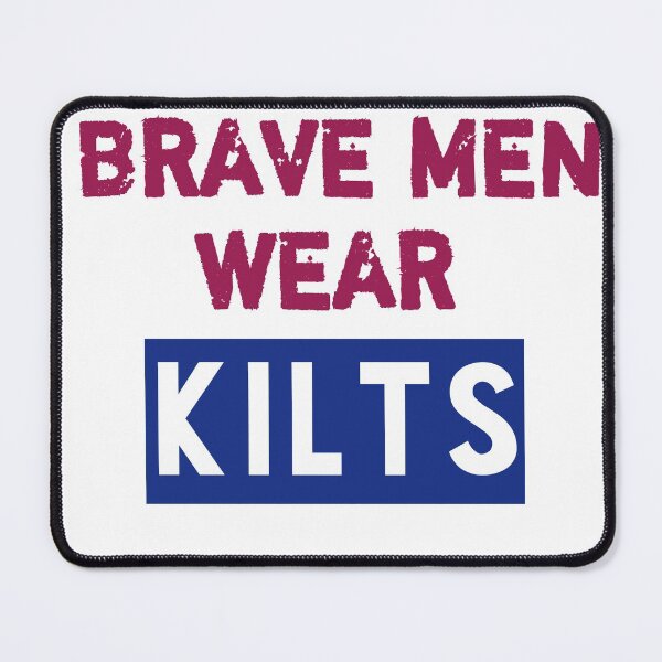 Item preview, Brave men wear kilts designed and sold by choumilanais.